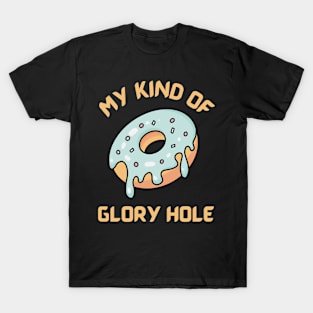 My kind of glory hole - funny donut design T-Shirt